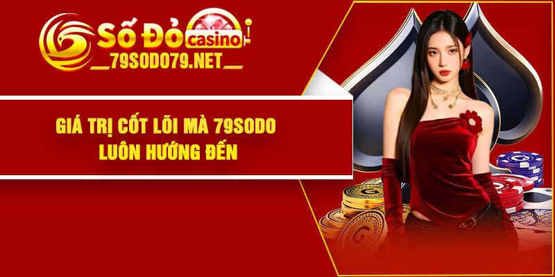 Giá trị cốt lõi mà 79sodo luôn hướng đến