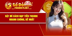 Bật Mí Cách Nạp Tiền 79Sodo Nhanh Chóng, Dễ Nhất