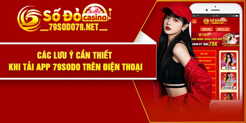 Các lưu ý cần thiết khi tải app 79Sodo trên điện thoại