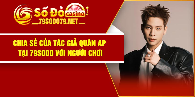 Chia sẻ của tác giả Quân AP tại 79Sodo với người chơi