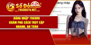 Đăng Nhập 79Sodo - Khám Phá Cách Truy Cập Nhanh, An Toàn