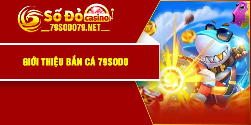 Giới thiệu bắn cá 79Sodo