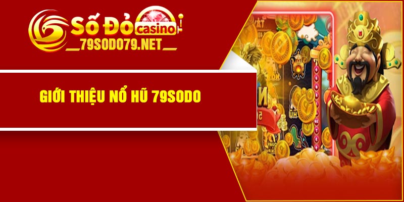 Giới thiệu nổ hũ 79Sodo