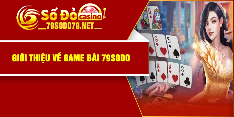 Giới thiệu về game bài 79Sodo