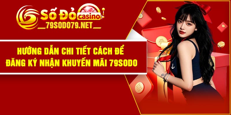 Hướng dẫn chi tiết cách để đăng ký nhận khuyến mãi 79Sodo