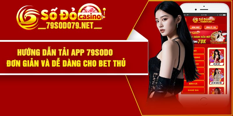 Hướng dẫn tải app 79Sodo đơn giản và dễ dàng cho bet thủ