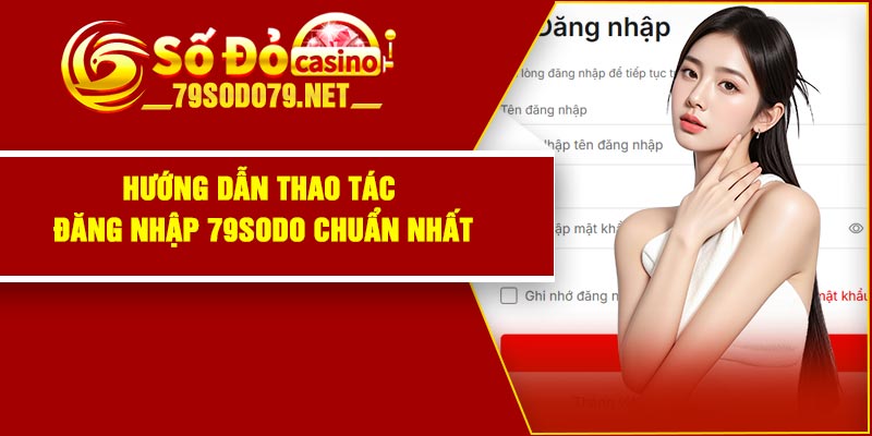 Hướng dẫn thao tác đăng nhập 79Sodo chuẩn nhất