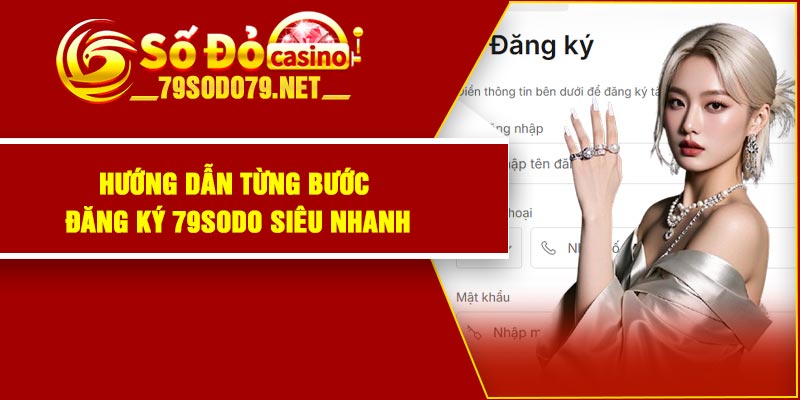 Hướng dẫn từng bước đăng ký 79Sodo siêu nhanh