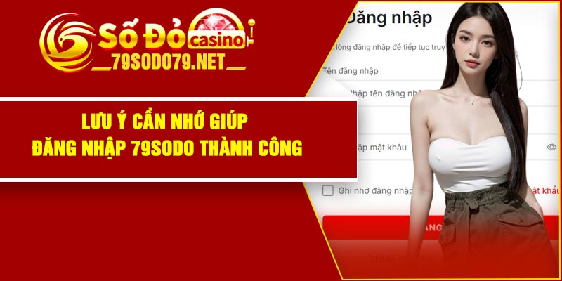 Lưu ý cần nhớ giúp đăng nhập 79Sodo thành công
