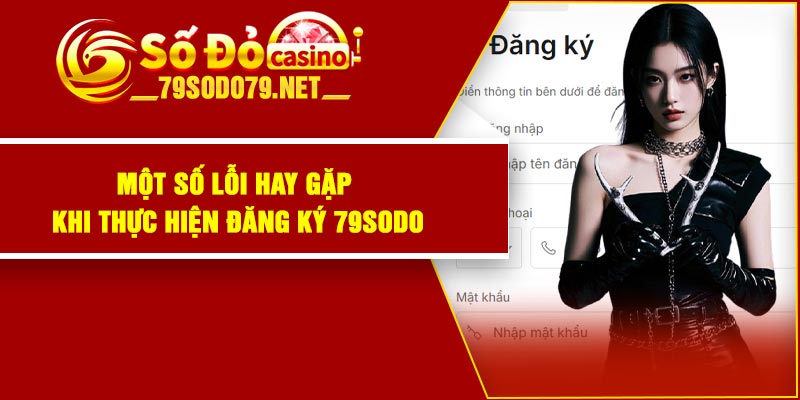 Một số lỗi hay gặp khi thực hiện đăng ký 79Sodo