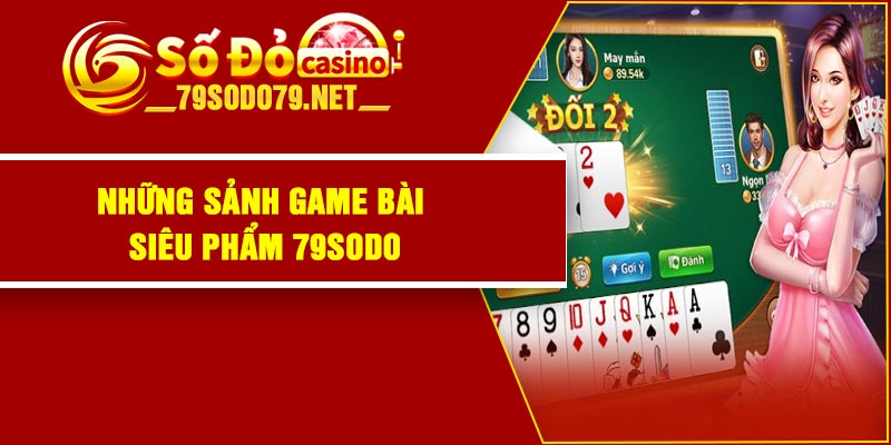 Những sảnh game bài siêu phẩm 79Sodo