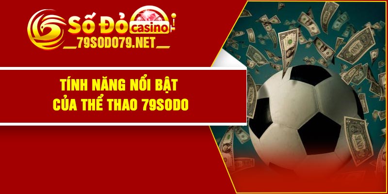 Tính năng nổi bật của thể thao 79Sodo